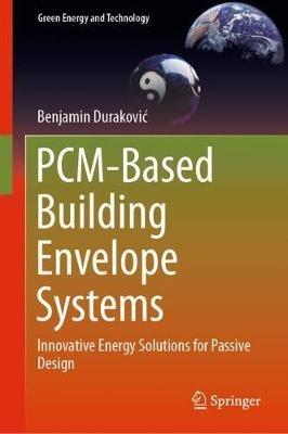 PCM-Based Building Envelope Systems: Innovative Energy Solutions for Passive Design - Benjamin Durakovic - cover