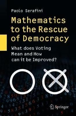 Mathematics to the Rescue of Democracy: What does Voting Mean and How can it be Improved? - Paolo Serafini - cover