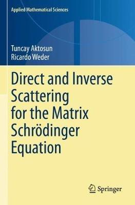 Direct and Inverse Scattering for the Matrix Schrödinger Equation - Tuncay Aktosun,Ricardo Weder - cover