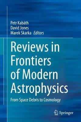 Reviews in Frontiers of Modern Astrophysics: From Space Debris to Cosmology - cover