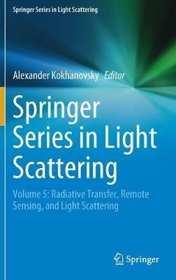 Springer Series in Light Scattering: Volume 5: Radiative Transfer, Remote Sensing, and Light Scattering - cover