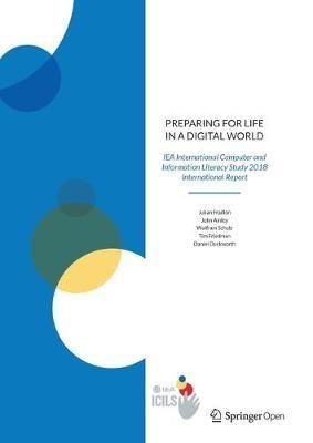 Preparing for Life in a Digital World: IEA International Computer and Information Literacy Study 2018 International Report - Julian Fraillon,John Ainley,Wolfram Schulz - cover