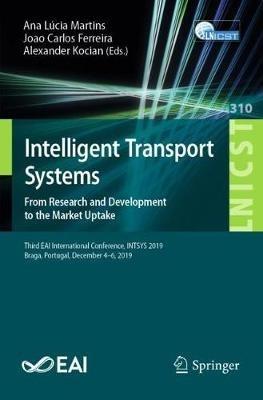 Intelligent Transport Systems. From Research and Development to the Market Uptake: Third EAI International Conference, INTSYS 2019, Braga, Portugal, December 4–6, 2019 - cover