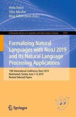 Formalizing Natural Languages with NooJ 2019 and Its Natural Language Processing Applications: 13th International Conference, NooJ 2019, Hammamet, Tunisia, June 7–9, 2019, Revised Selected Papers - cover