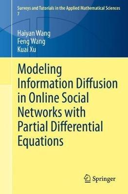 Modeling Information Diffusion in Online Social Networks with Partial Differential Equations - Haiyan Wang,Feng Wang,Kuai Xu - cover