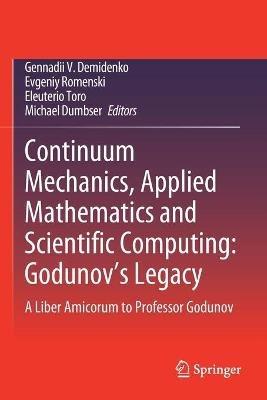 Continuum Mechanics, Applied Mathematics and Scientific Computing:  Godunov's Legacy: A Liber Amicorum to Professor Godunov - cover
