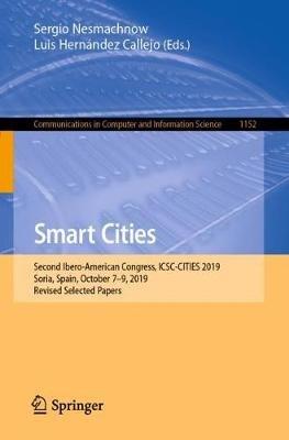 Smart Cities: Second Ibero-American Congress, ICSC-CITIES 2019, Soria, Spain, October 7–9, 2019, Revised Selected Papers - cover