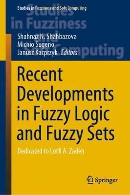 Recent Developments in Fuzzy Logic and Fuzzy Sets: Dedicated to Lotfi A. Zadeh - cover