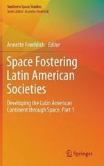 Space Fostering Latin American Societies: Developing the Latin American Continent through Space, Part 1