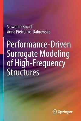 Performance-Driven Surrogate Modeling of High-Frequency Structures - Slawomir Koziel,Anna Pietrenko-Dabrowska - cover