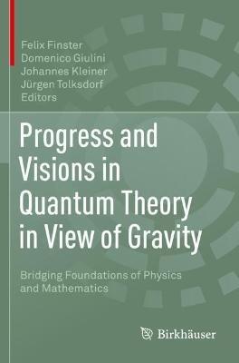 Progress and Visions in Quantum Theory in View of Gravity: Bridging Foundations of Physics and Mathematics - cover