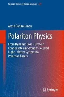 Polariton Physics: From Dynamic Bose–Einstein Condensates in Strongly-Coupled Light–Matter Systems to Polariton Lasers - Arash Rahimi-Iman - cover
