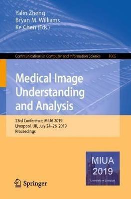 Medical Image Understanding and Analysis: 23rd Conference, MIUA 2019, Liverpool, UK, July 24–26, 2019, Proceedings - cover