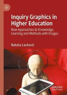 Inquiry Graphics in Higher Education: New Approaches to Knowledge, Learning and Methods with Images - Nataša Lackovic - cover