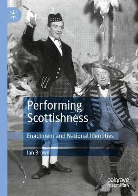 Performing Scottishness: Enactment and National Identities - Ian Brown - cover