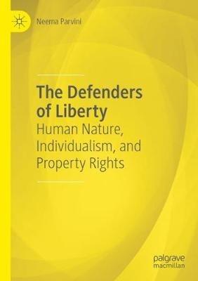 The Defenders of Liberty: Human Nature, Individualism, and Property Rights - Neema Parvini - cover