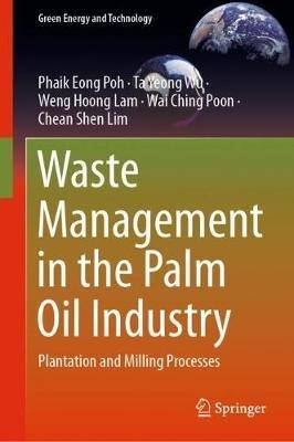 Waste Management in the Palm Oil Industry: Plantation and Milling Processes - Phaik Eong Poh,Ta Yeong Wu,Weng Hoong Lam - cover