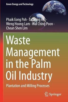 Waste Management in the Palm Oil Industry: Plantation and Milling Processes - Phaik Eong Poh,Ta Yeong Wu,Weng Hoong Lam - cover