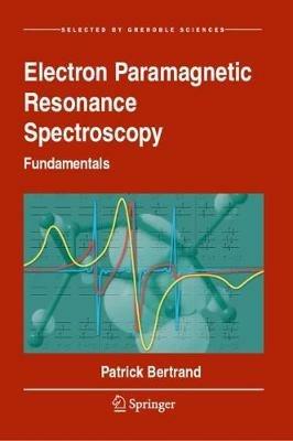 Electron Paramagnetic Resonance Spectroscopy: Fundamentals - Patrick Bertrand - cover
