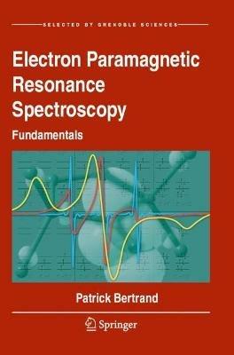 Electron Paramagnetic Resonance Spectroscopy: Fundamentals - Patrick Bertrand - cover