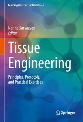 Tissue Engineering: Principles, Protocols, and Practical Exercises - cover