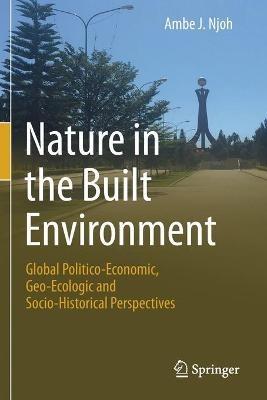 Nature in the Built Environment: Global Politico-Economic, Geo-Ecologic and Socio-Historical Perspectives - Ambe J. Njoh - cover
