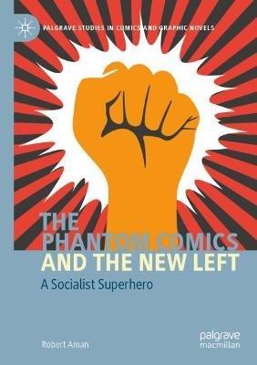 The Phantom Comics and the New Left: A Socialist Superhero - Robert Aman - cover