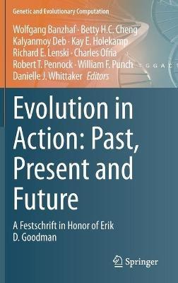 Evolution in Action: Past, Present and Future: A Festschrift in Honor of Erik D. Goodman - cover
