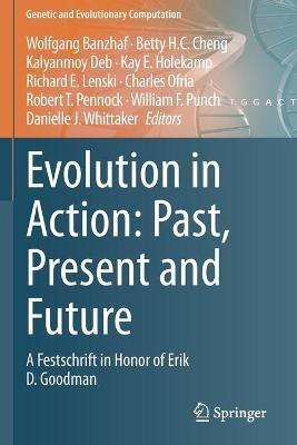 Evolution in Action: Past, Present and Future: A Festschrift in Honor of Erik D. Goodman - cover