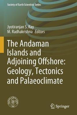 The Andaman Islands and Adjoining Offshore: Geology, Tectonics and Palaeoclimate - cover