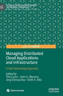 Managing Distributed Cloud Applications and Infrastructure: A Self-Optimising Approach - cover