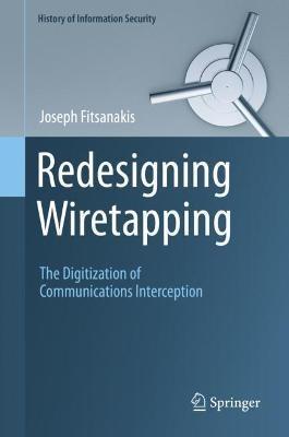 Redesigning Wiretapping: The Digitization of Communications Interception - Joseph Fitsanakis - cover