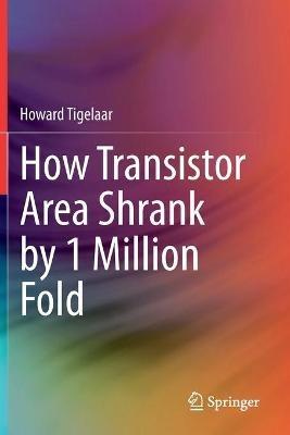 How Transistor Area Shrank by 1 Million Fold - Howard Tigelaar - cover