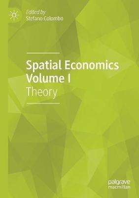 Spatial Economics Volume I: Theory - cover