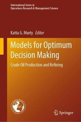 Models for Optimum Decision Making: Crude Oil Production and Refining - cover