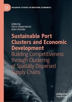 Sustainable Port Clusters and Economic Development: Building Competitiveness through Clustering of Spatially Dispersed Supply Chains - cover