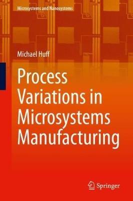 Process Variations in Microsystems Manufacturing - Michael Huff - cover