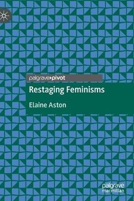 Restaging Feminisms - Elaine Aston - cover