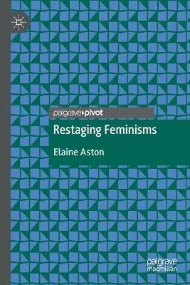 Restaging Feminisms - Elaine Aston - cover