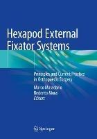 Hexapod External Fixator Systems: Principles and Current Practice in Orthopaedic Surgery - cover