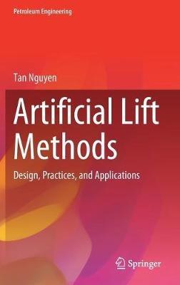 Artificial Lift Methods: Design, Practices, and Applications - Tan Nguyen - cover