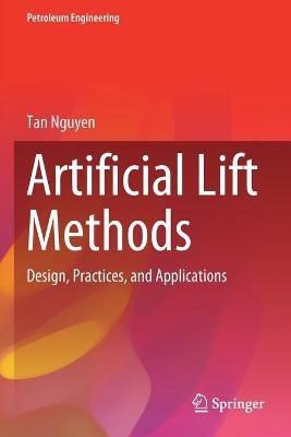 Artificial Lift Methods: Design, Practices, and Applications - Tan Nguyen - cover