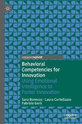 Behavioral Competencies for Innovation: Using Emotional Intelligence to Foster Innovation - Sara Bonesso,Laura Cortellazzo,Fabrizio Gerli - cover