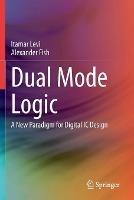Dual Mode Logic: A New Paradigm for Digital IC Design - Itamar Levi,Alexander Fish - cover