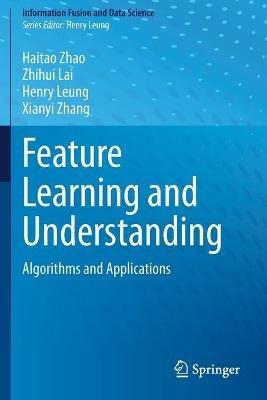 Feature Learning and Understanding: Algorithms and Applications - Haitao Zhao,Zhihui Lai,Henry Leung - cover