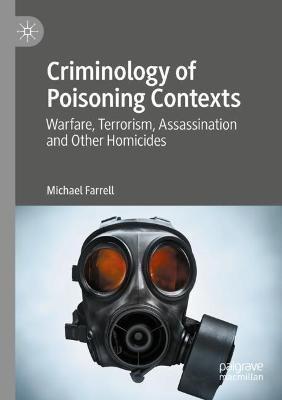 Criminology of Poisoning Contexts: Warfare, Terrorism, Assassination and Other Homicides - Michael Farrell - cover