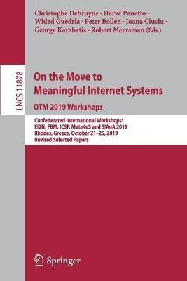 On the Move to Meaningful Internet Systems: OTM 2019 Workshops: Confederated International Workshops: EI2N, FBM, ICSP, Meta4eS and SIAnA 2019, Rhodes, Greece, October 21–25, 2019, Revised Selected Papers - cover