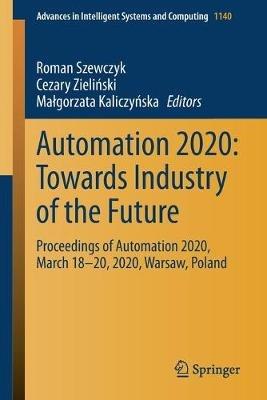 Automation 2020: Towards Industry of the Future: Proceedings of Automation 2020, March 18–20, 2020, Warsaw, Poland - cover