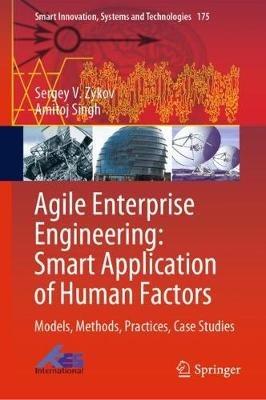 Agile Enterprise Engineering: Smart Application of Human Factors: Models, Methods, Practices, Case Studies - Sergey V. Zykov,Amitoj Singh - cover