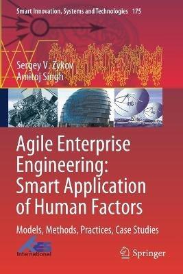 Agile Enterprise Engineering: Smart Application of Human Factors: Models, Methods, Practices, Case Studies - Sergey V. Zykov,Amitoj Singh - cover